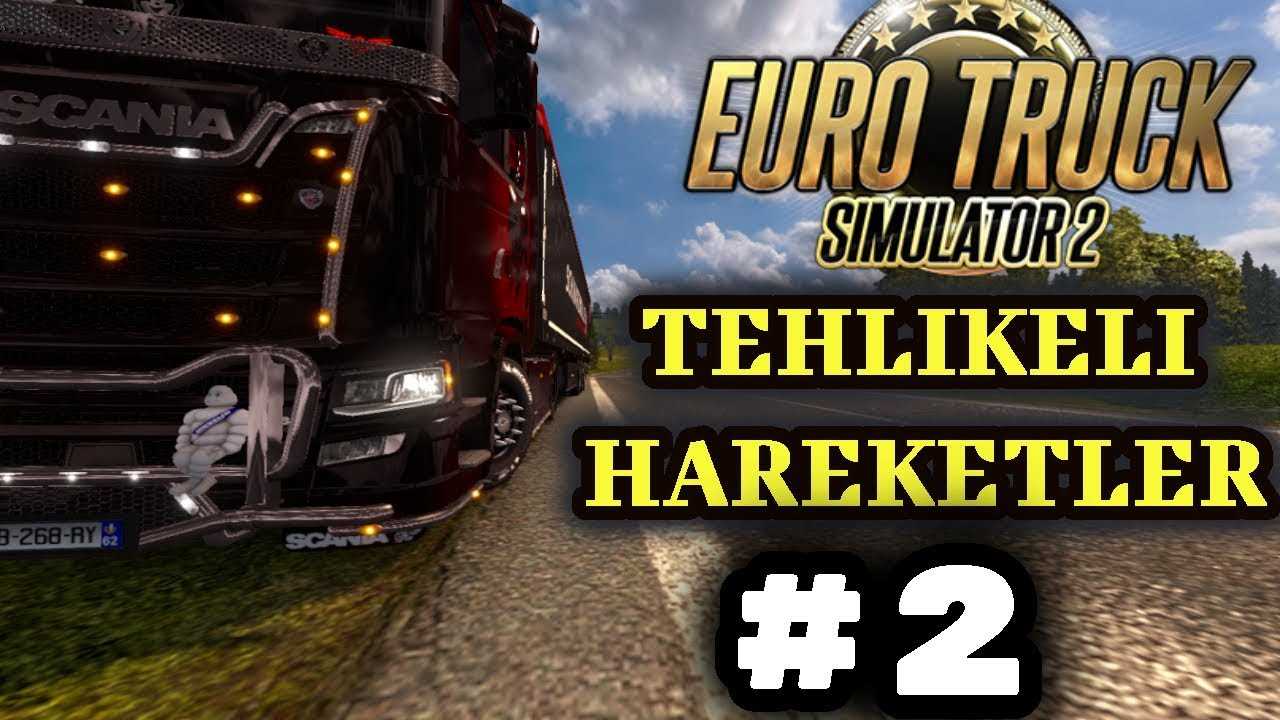 Tehlikeli Hareketler Dangerous Moments 2 Euro Truck Simulator 2