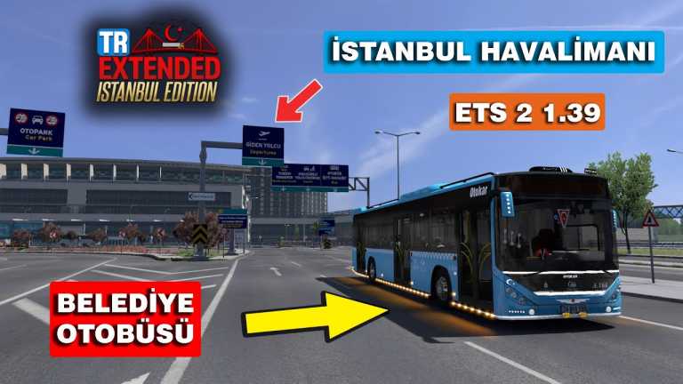 BELEDİYE OTOBÜSÜ İLE İSTANBUL HAVALİMANINA GİDİYORUZ // ETS 2 1.39 // TR Extended Map